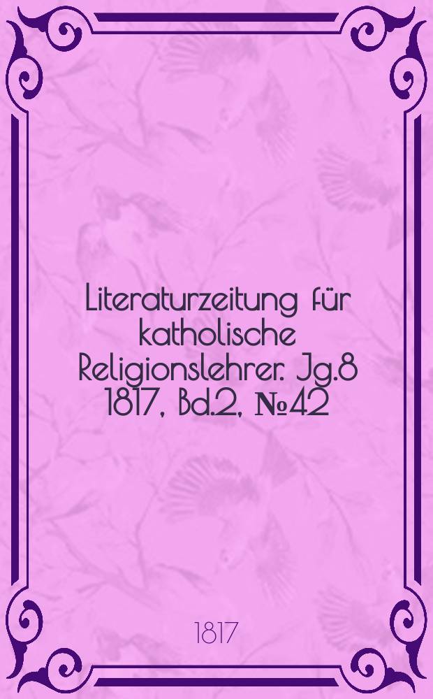 Literaturzeitung für katholische Religionslehrer. Jg.8 1817, Bd.2, № 42