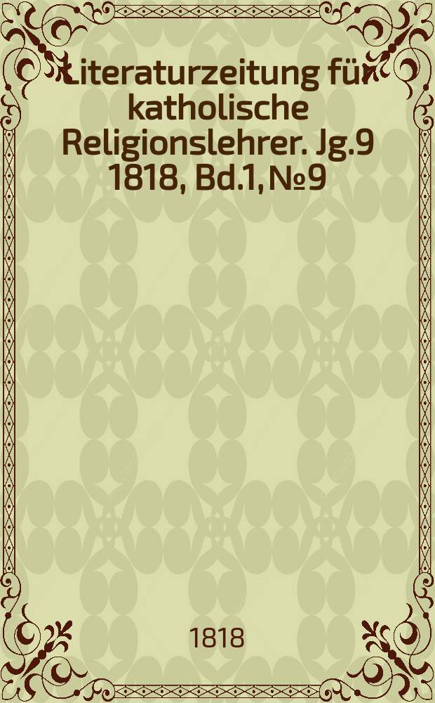 Literaturzeitung für katholische Religionslehrer. Jg.9 1818, Bd.1, № 9