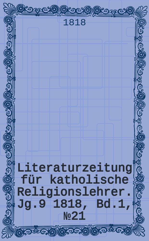 Literaturzeitung für katholische Religionslehrer. Jg.9 1818, Bd.1, № 21