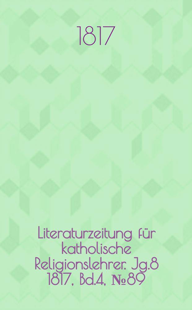 Literaturzeitung für katholische Religionslehrer. Jg.8 1817, Bd.4, № 89