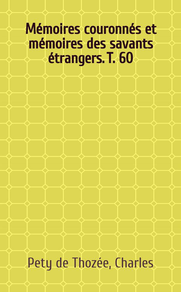 Mémoires couronnés et mémoires des savants étrangers. T. 60 : Théories de la colonisation au XIXe siècle et rôle de l'État dans le développement des colonies = Теории колонизации в 19 веке и роль государства в развитии колоний