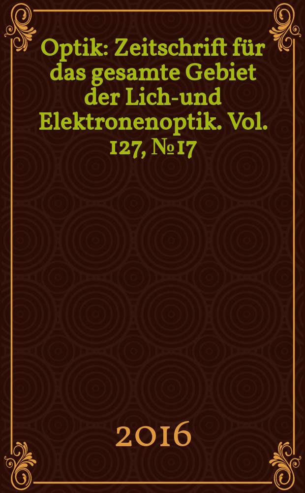 Optik : Zeitschrift für das gesamte Gebiet der Licht- und Elektronenoptik. Vol. 127, № 17