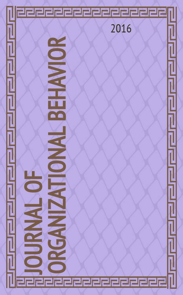 Journal of organizational behavior : The intern. journal of industrial, occupational and organizational psychology and behavior. Vol. 37, № 6