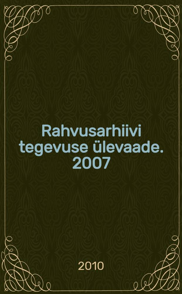 Rahvusarhiivi tegevuse &uuml;levaade. 2007/2008 : K&uuml;mme aastat rahvusarhiivi = Десять лет в Национальном архиве
