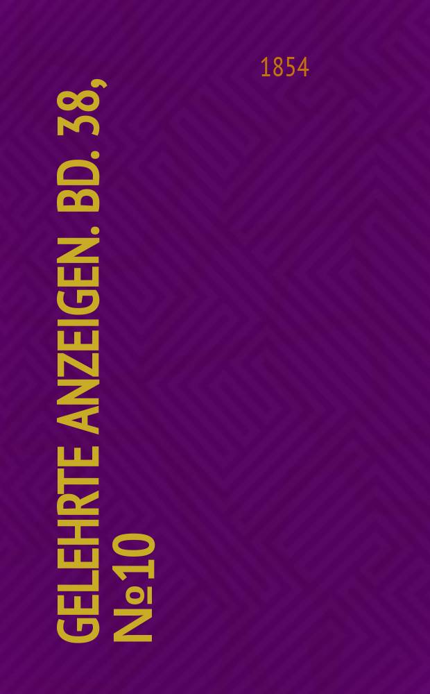 Gelehrte Anzeigen. Bd. 38, № 10