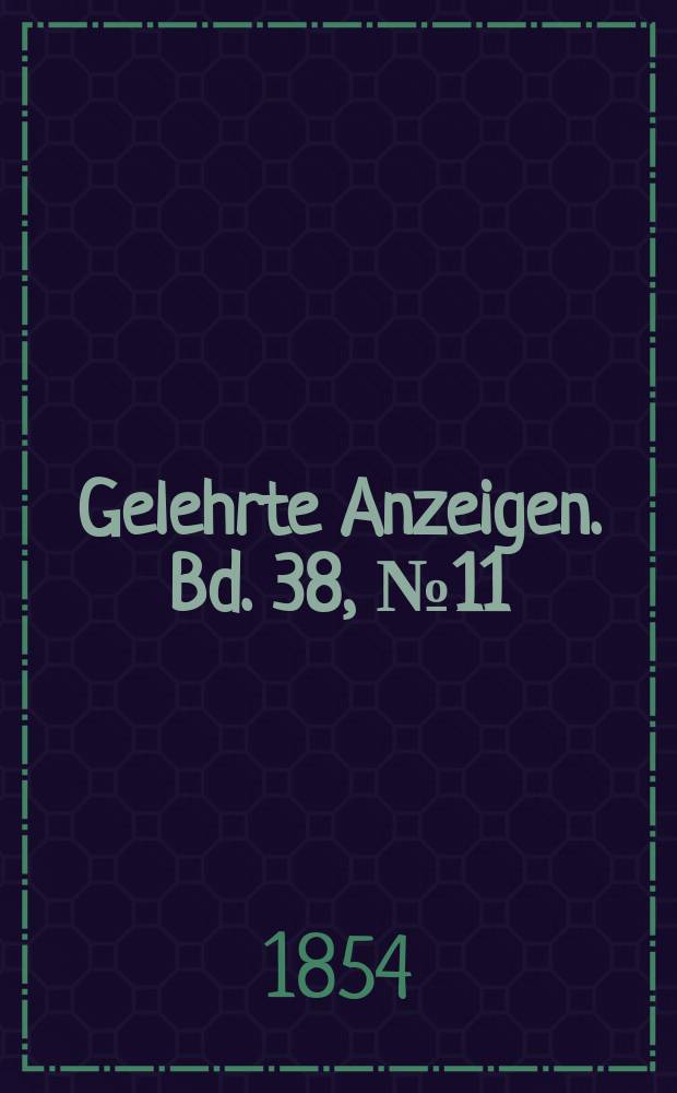 Gelehrte Anzeigen. Bd. 38, № 11