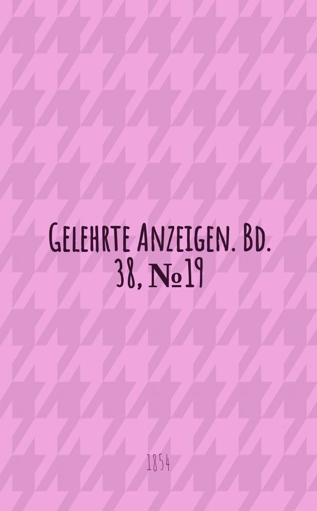 Gelehrte Anzeigen. Bd. 38, № 19