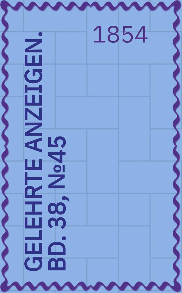 Gelehrte Anzeigen. Bd. 38, № 45