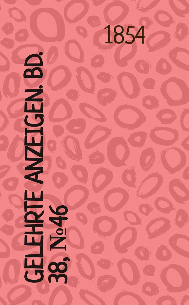 Gelehrte Anzeigen. Bd. 38, № 46