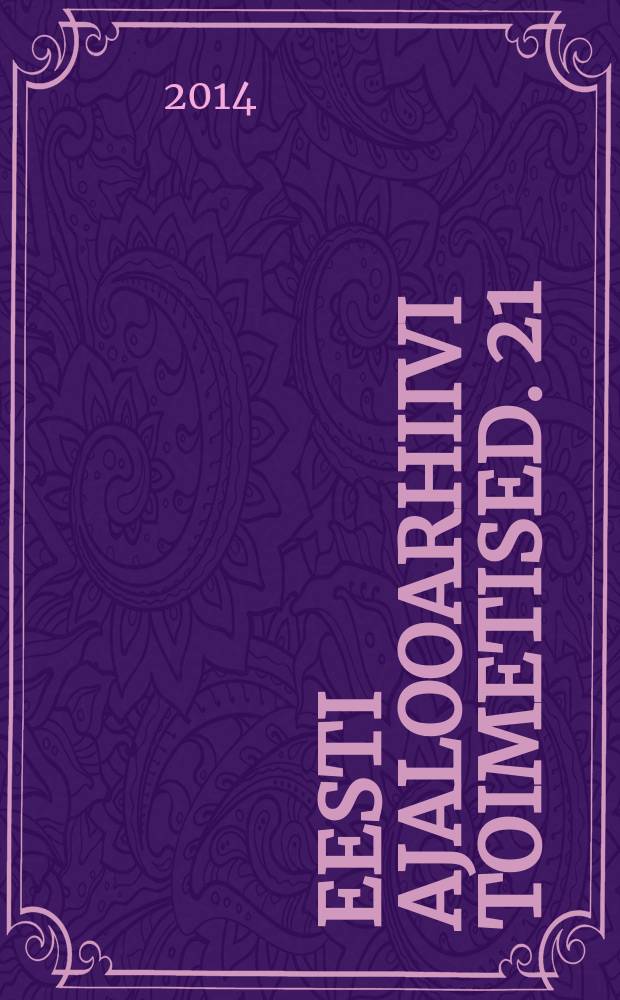 Eesti ajalooarhiivi toimetised. 21 (28) : Balti kirjasõna ja kultuurielu valgustusajastu peeglis = Балтийская литература и культура в зеркале Просвещения