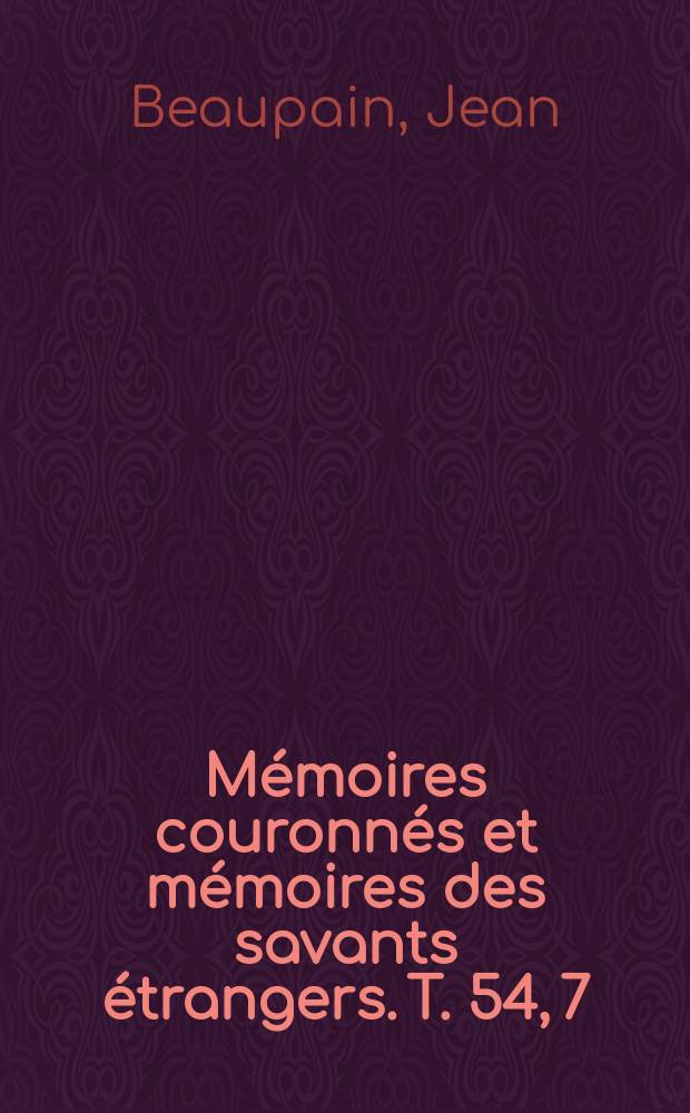 Mémoires couronnés et mémoires des savants étrangers. T. 54, 7 : Sur les fonctions hypergéométriques de seconde espèce et d'ordre supérieur