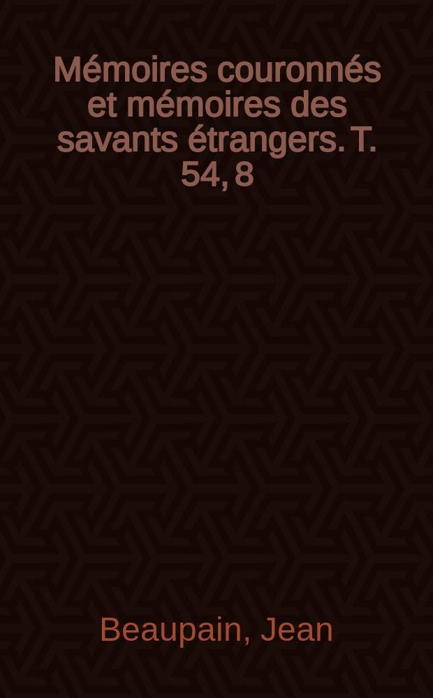 Mémoires couronnés et mémoires des savants étrangers. T. 54, 8 : Sur les fonctions hypergéométriques de seconde espèce et d'ordre supérieur
