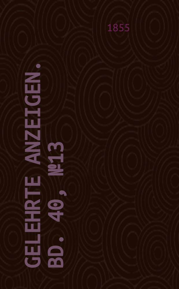 Gelehrte Anzeigen. Bd. 40, № 13