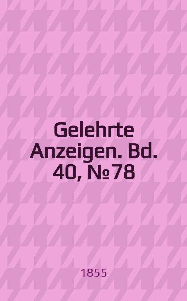 Gelehrte Anzeigen. Bd. 40, № 78