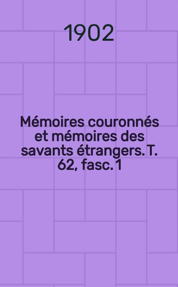 Mémoires couronnés et mémoires des savants étrangers. T. 62, fasc. 1 : Sur les déformations permanentes de l'hysteresis