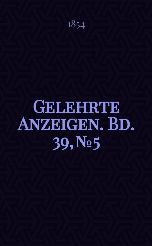 Gelehrte Anzeigen. Bd. 39, № 5
