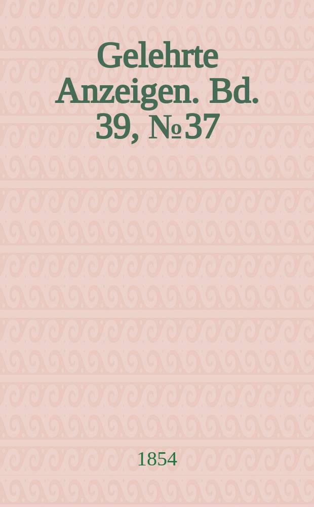 Gelehrte Anzeigen. Bd. 39, № 37
