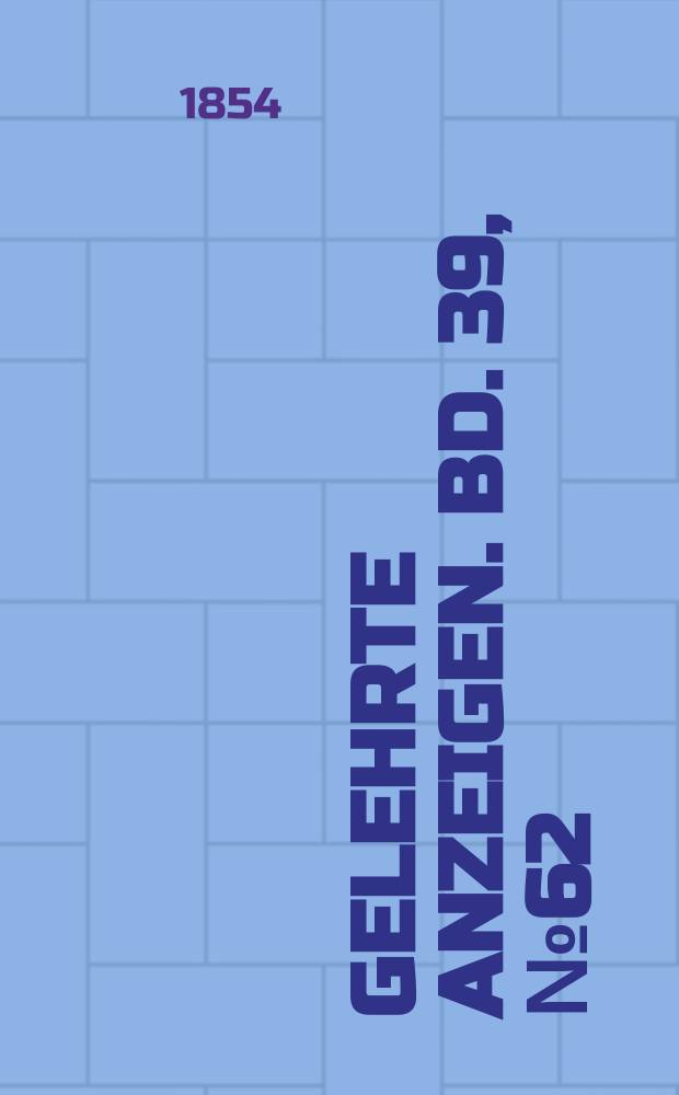 Gelehrte Anzeigen. Bd. 39, № 62
