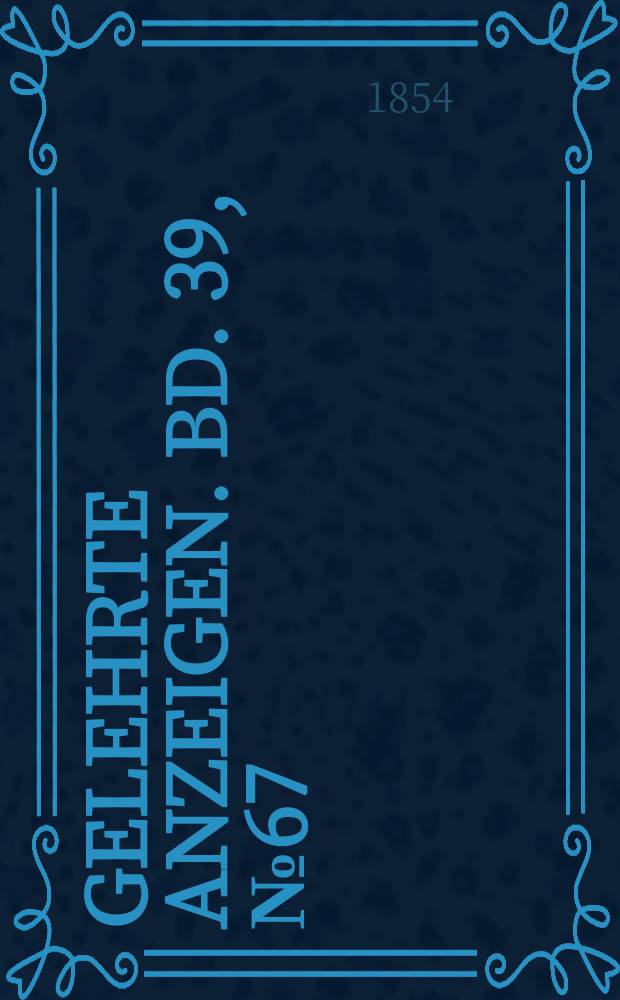 Gelehrte Anzeigen. Bd. 39, № 67
