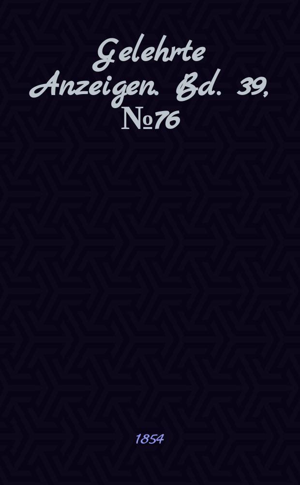 Gelehrte Anzeigen. Bd. 39, № 76