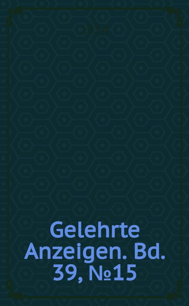 Gelehrte Anzeigen. Bd. 39, № 15