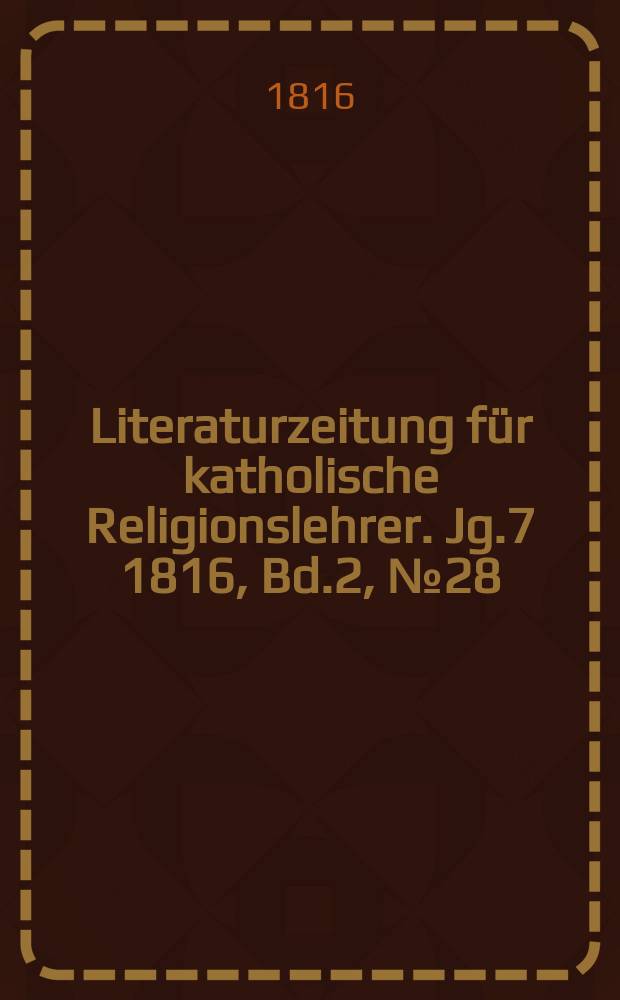 Literaturzeitung für katholische Religionslehrer. Jg.7 1816, Bd.2, № 28
