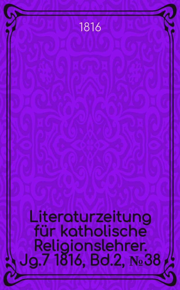 Literaturzeitung für katholische Religionslehrer. Jg.7 1816, Bd.2, № 38