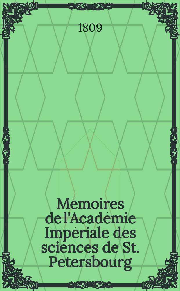 Mémoires de l'Académie Impériale des sciences de St. Pétersbourg : avec l'histoire de l'Academie. T. 1