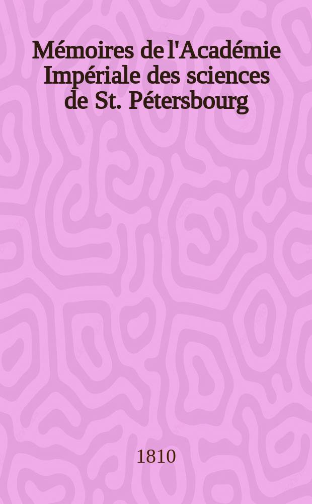 Mémoires de l'Académie Impériale des sciences de St. Pétersbourg : avec l'histoire de l'Academie. T. 2