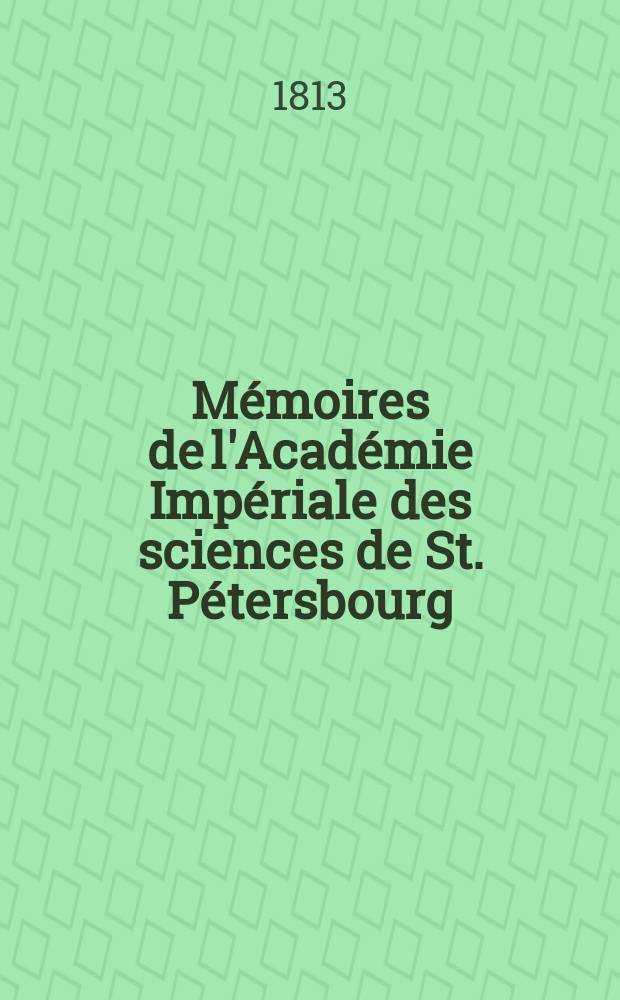 Mémoires de l'Académie Impériale des sciences de St. Pétersbourg : avec l'histoire de l'Academie. T. 4