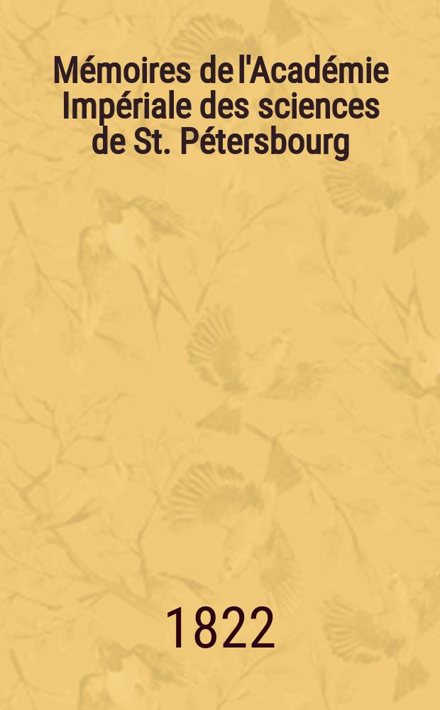 Mémoires de l'Académie Impériale des sciences de St. Pétersbourg : avec l'histoire de l'Academie. T. 8