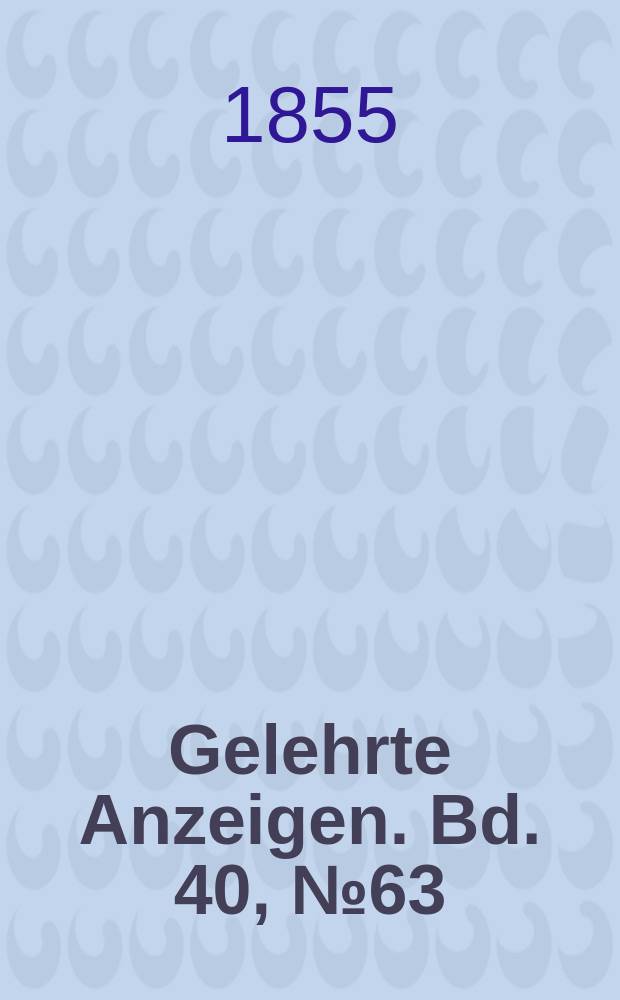 Gelehrte Anzeigen. Bd. 40, № 63