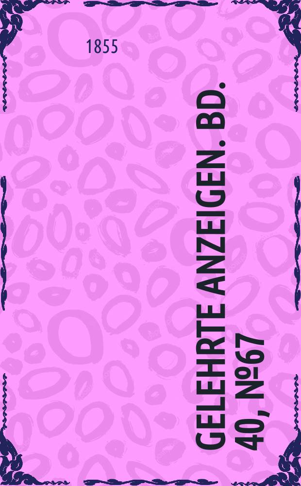 Gelehrte Anzeigen. Bd. 40, № 67