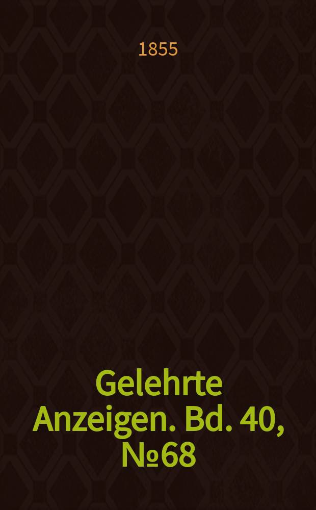 Gelehrte Anzeigen. Bd. 40, № 68