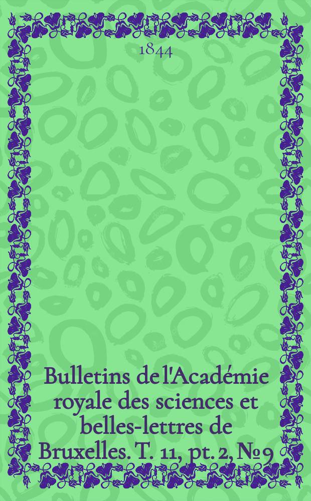 Bulletins de l'Académie royale des sciences et belles-lettres de Bruxelles. T. 11, pt. 2, № 9