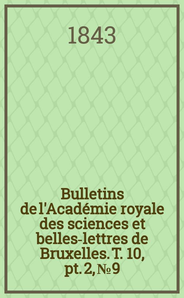 Bulletins de l'Académie royale des sciences et belles-lettres de Bruxelles. T. 10, pt. 2, № 9