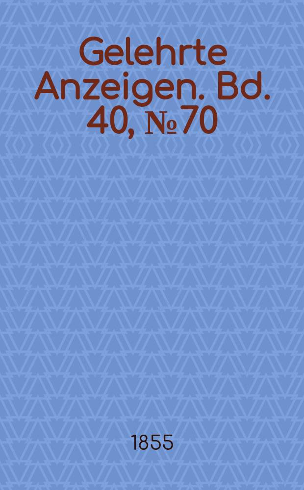 Gelehrte Anzeigen. Bd. 40, № 70