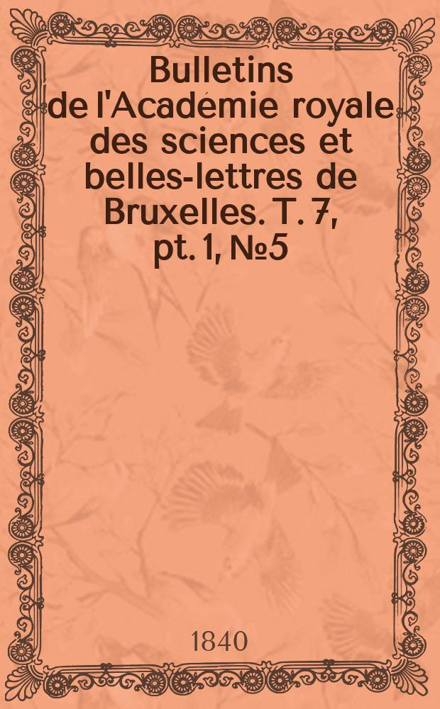 Bulletins de l'Acad&eacute;mie royale des sciences et belles-lettres de Bruxelles. T. 7, pt. 1, № 5