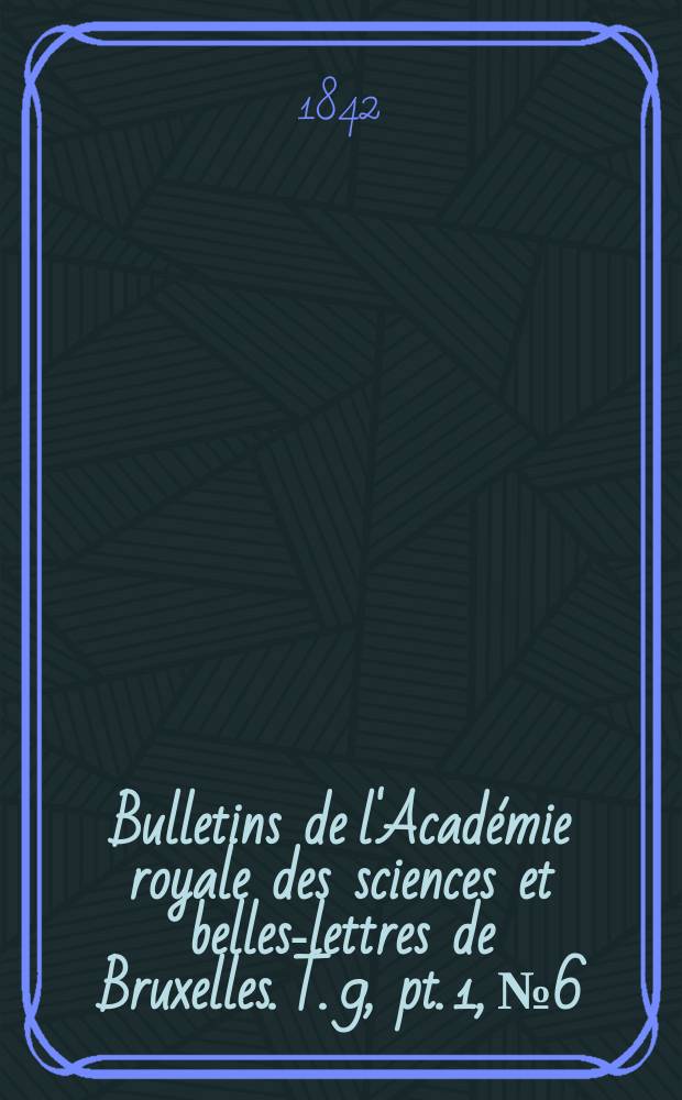 Bulletins de l'Académie royale des sciences et belles-lettres de Bruxelles. T. 9, pt. 1, № 6