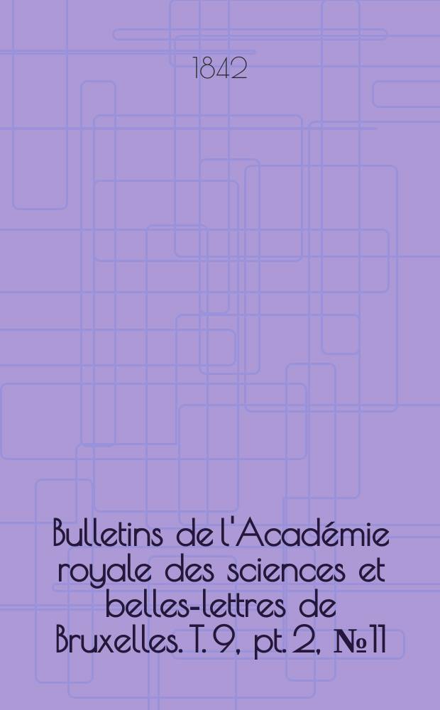 Bulletins de l'Académie royale des sciences et belles-lettres de Bruxelles. T. 9, pt. 2, № 11
