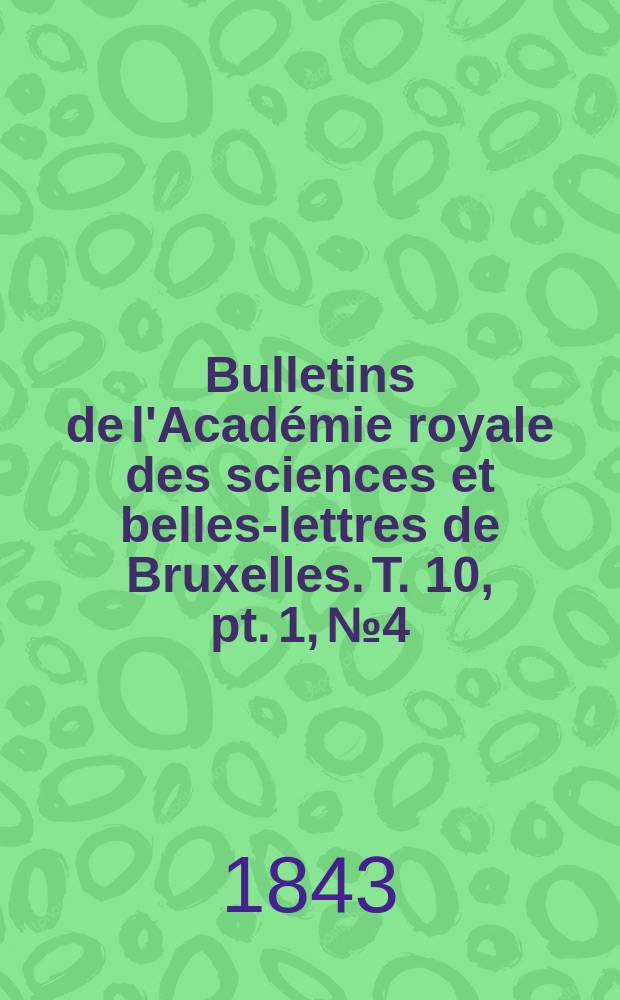 Bulletins de l'Académie royale des sciences et belles-lettres de Bruxelles. T. 10, pt. 1, № 4