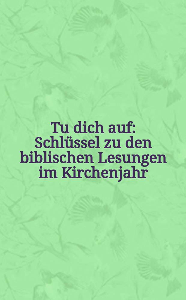 Tu dich auf : Schlüssel zu den biblischen Lesungen im Kirchenjahr : in Ergänzung zum Evangelischen Tagzeitenbuch = Ключ к библейским чтениям в течении церковного года