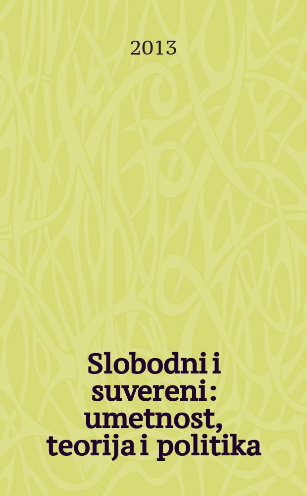 Slobodni i suvereni : umetnost, teorija i politika : knjiga eseja i intervjua o Kosovu i Srbiji = Свободные и суверенные: искусство, теория и политика