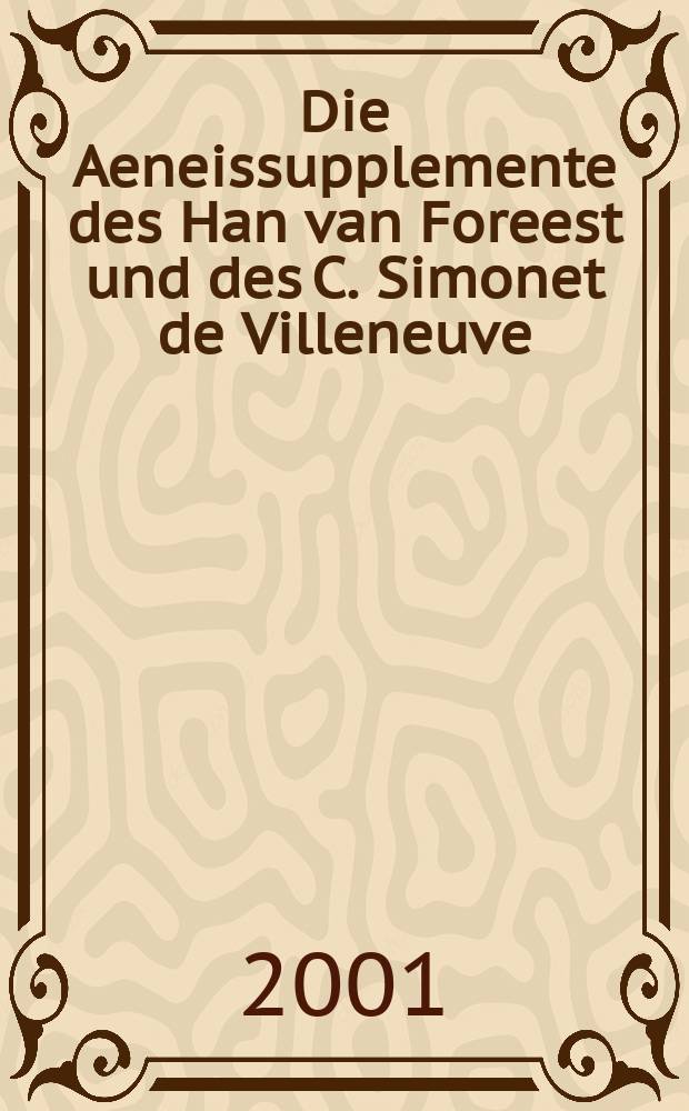 Die Aeneissupplemente des Han van Foreest und des C. Simonet de Villeneuve = Дополнения к "Энеиде" Йана ван Фореста и Симоне де Вильнева.