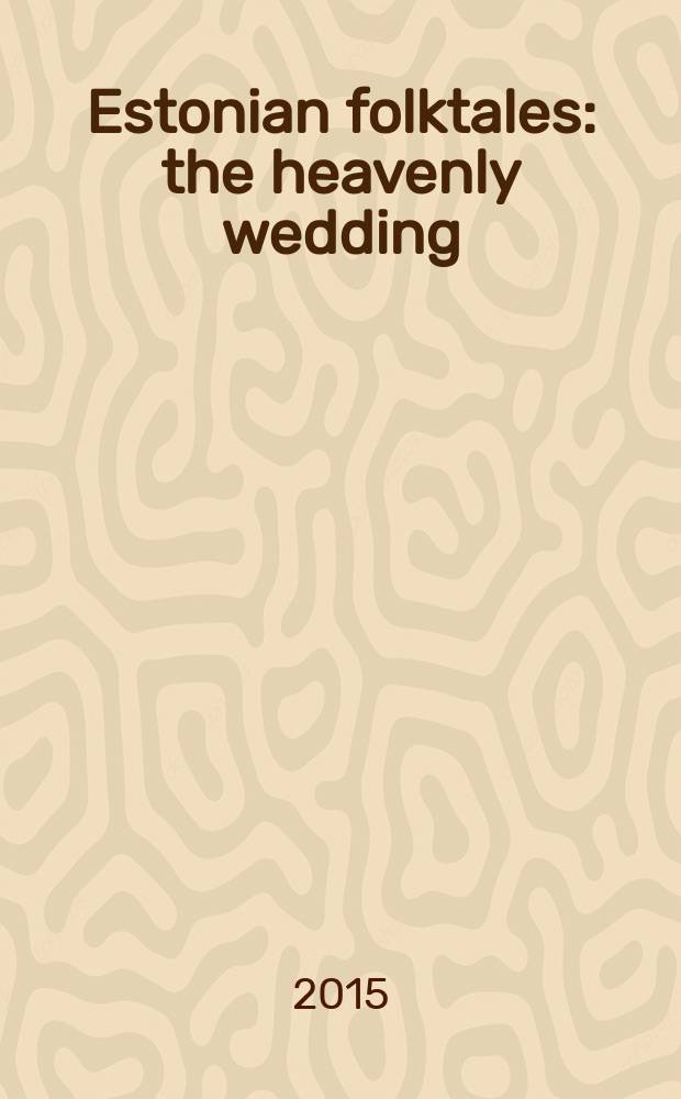 Estonian folktales : the heavenly wedding = Эстонские народные сказки