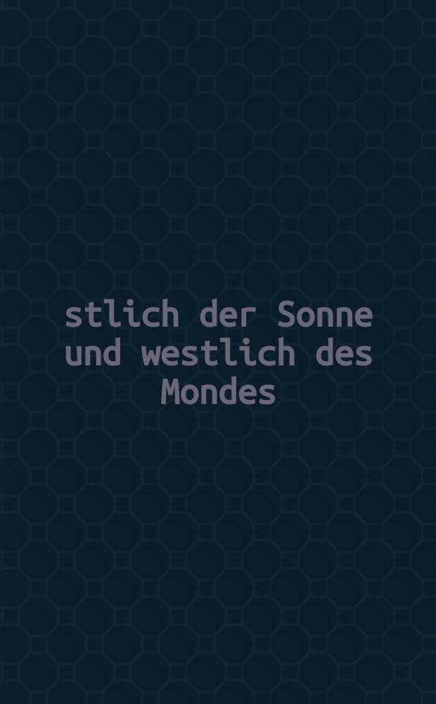 Östlich der Sonne und westlich des Mondes : Märchen aus dem Norden = К востоку от Солнца и к западу от Луны. Сказки с Севера.