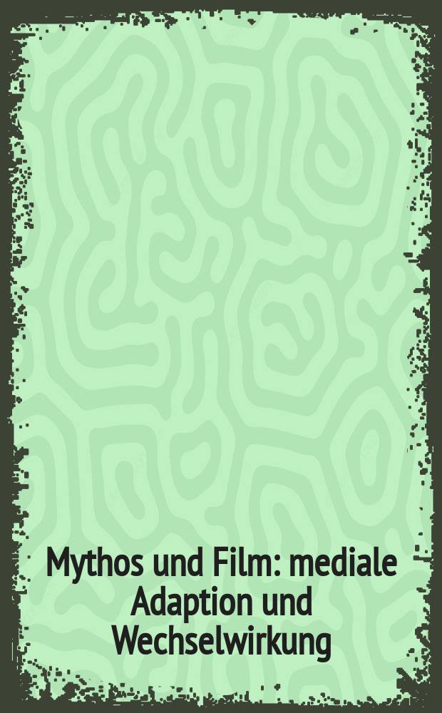 Mythos und Film : mediale Adaption und Wechselwirkung = Миф и кино