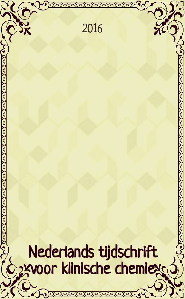Nederlands tijdschrift voor klinische chemie : Off. tijdschr. van de Nederl. verenig. voor klinische chemie. Jg. 41 2016, № 3