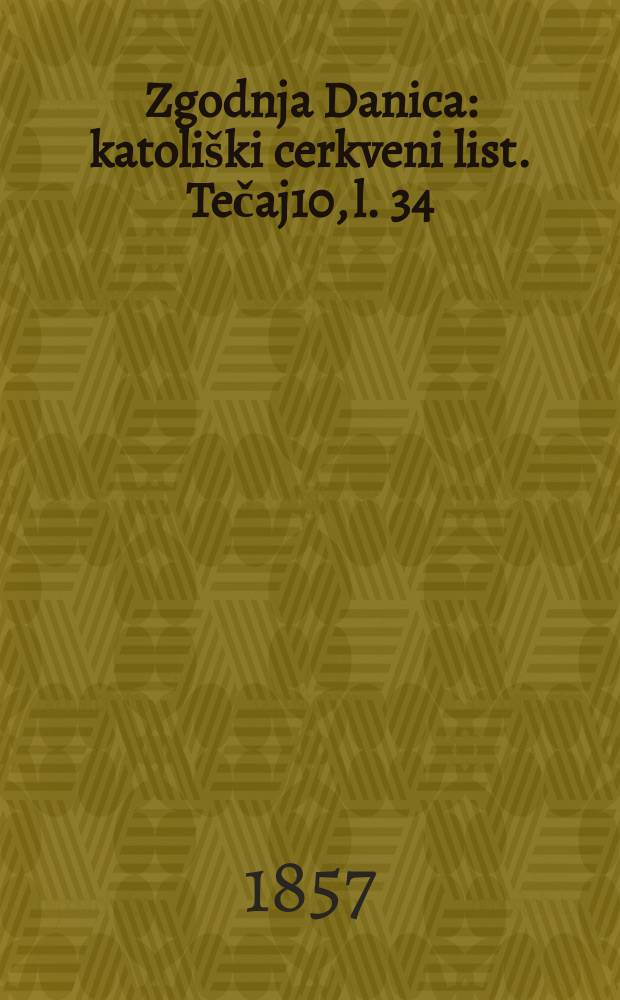 Zgodnja Danica : katoli&scaron;ki cerkveni list. Tečaj10, l. 34