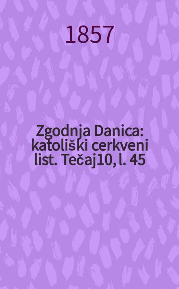 Zgodnja Danica : katoliški cerkveni list. Tečaj10, l. 45